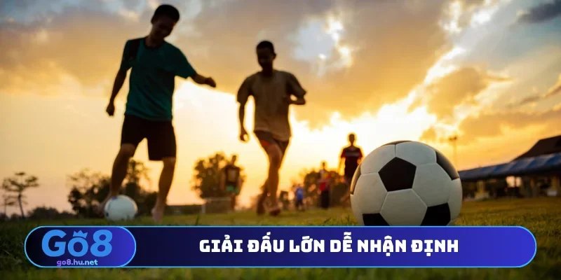 Giải đấu lớn dễ nhận định