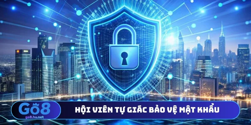 Hội viên tự giác bảo vệ mật khẩu